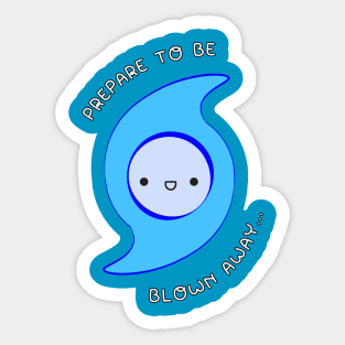 Prepare to be blown away! Sticker